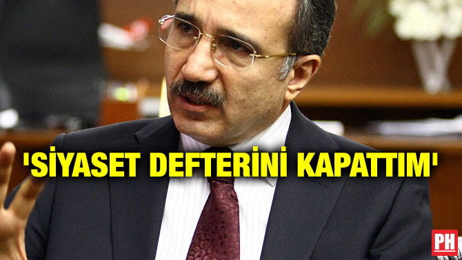 ‘SİYASET DEFTERİNİ KAPATTIM’