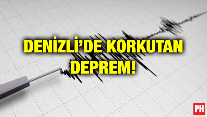 DENİZLİ’DE KORKUTAN DEPREM!