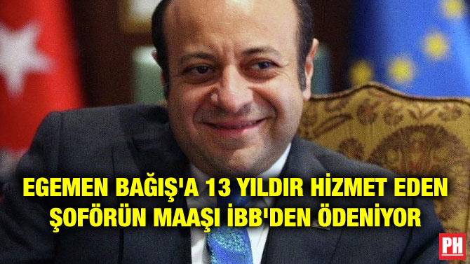 EGEMEN BAĞIŞ’A 13 YILDIR HİZMET EDEN ŞOFÖRÜN MAAŞI İBB’DEN ÖDENİYOR