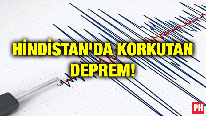 HİNDİSTAN’DA KORKUTAN DEPREM!