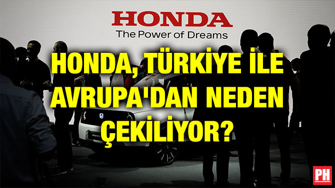 HONDA, TÜRKİYE İLE AVRUPA’DAN NEDEN ÇEKİLİYOR?