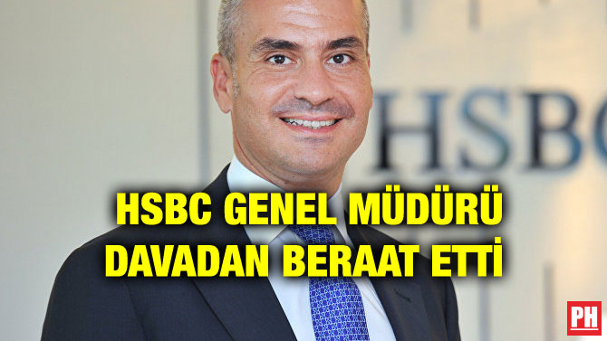 HSBC GENEL MÜDÜRÜ DAVADAN BERAAT ETTİ