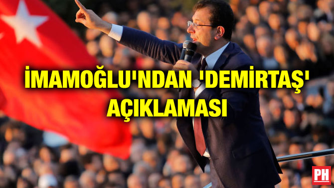 İMAMOĞLU’NDAN ‘DEMİRTAŞ’ AÇIKLAMASI