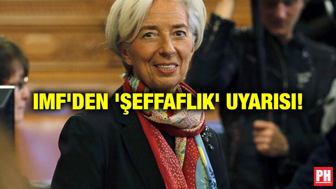 IMF’DEN ‘ŞEFFAFLIK’ UYARISI!