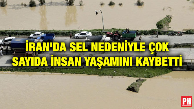 İRAN’DA SEL NEDENİYLE ÇOK SAYIDA İNSAN YAŞAMINI KAYBETTİ