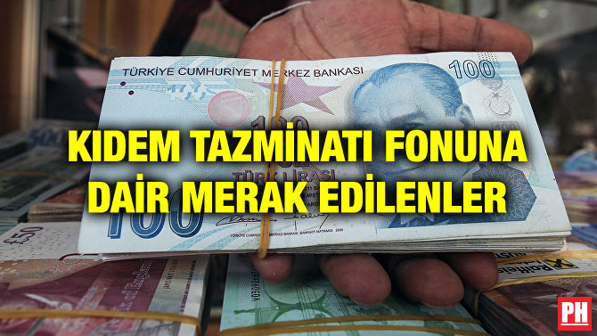 KIDEM TAZMİNATI FONUNA DAİR MERAK EDİLENLER
