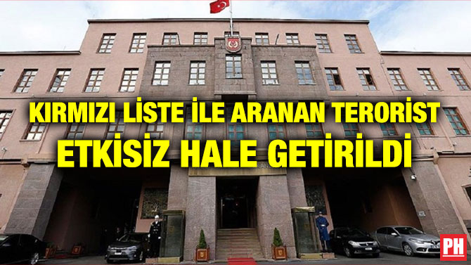 KIRMIZI LİSTE İLE ARANAN TERORİST ETKİSİZ HALE GETİRİLDİ