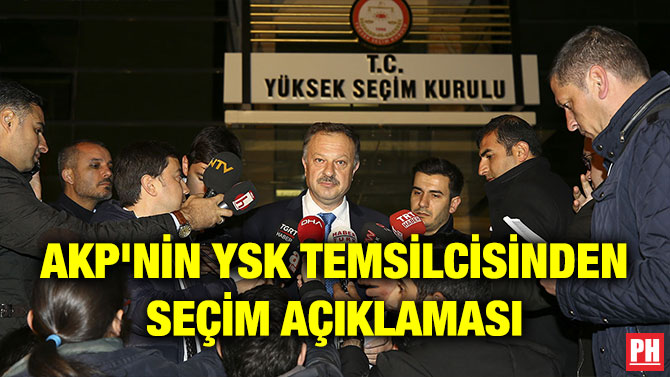 AKP’NİN YSK TEMSİLCİSİNDEN SEÇİM AÇIKLAMASI
