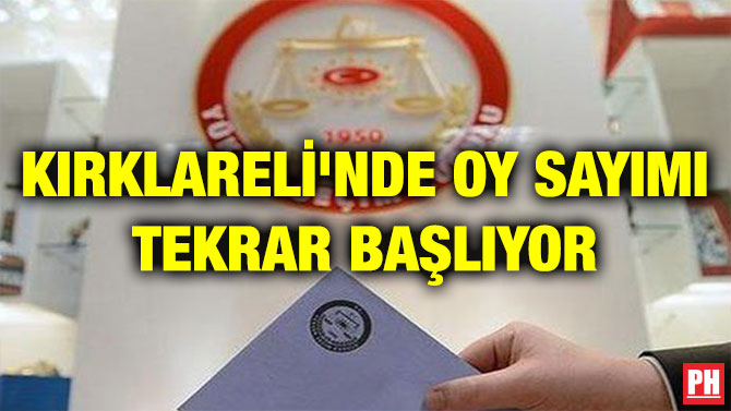 KIRKLARELİ’NDE OY SAYIMI TEKRAR BAŞLIYOR