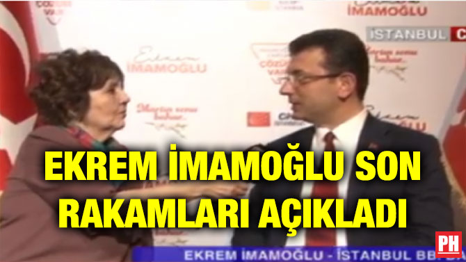 EKREM İMAMOĞLU SON RAKAMLARI AÇIKLADI