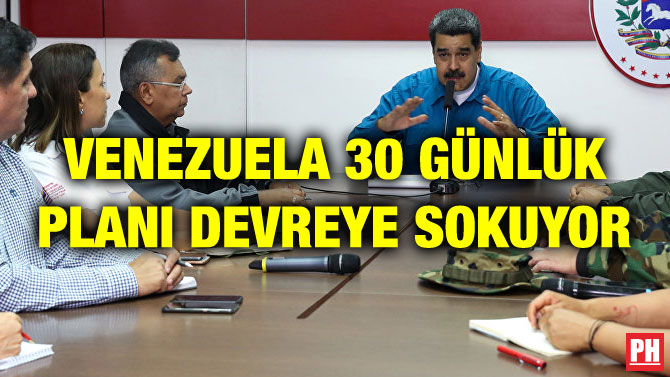 VENEZUELA 30 GÜNLÜK PLANI DEVREYE SOKUYOR