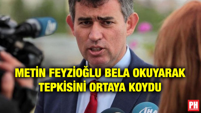 METİN FEYZİOĞLU BELA OKUYARAK TEPKİSİNİ ORTAYA KOYDU