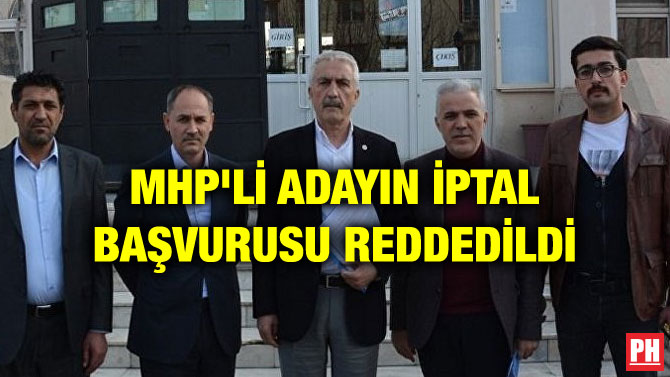 MHP’Lİ ADAYIN İPTAL BAŞVURUSU REDDEDİLDİ