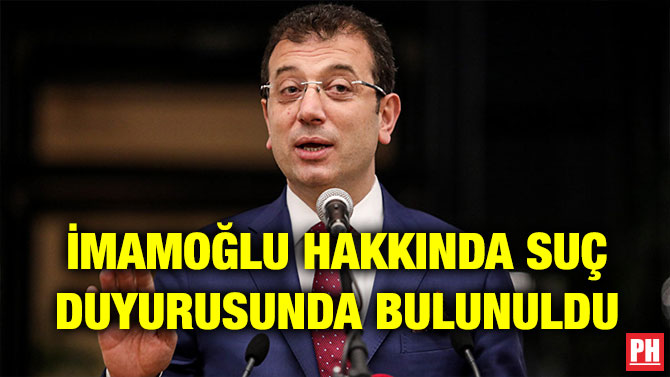 İMAMOĞLU HAKKINDA SUÇ DUYURUSUNDA BULUNULDU