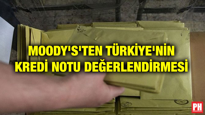 MOODY’S’TEN TÜRKİYE’NİN KREDİ NOTU DEĞERLENDİRMESİ