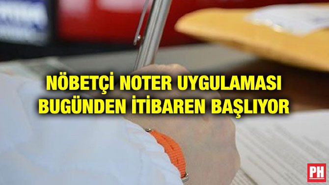 NÖBETÇİ NOTER UYGULAMASI BUGÜNDEN İTİBAREN BAŞLIYOR