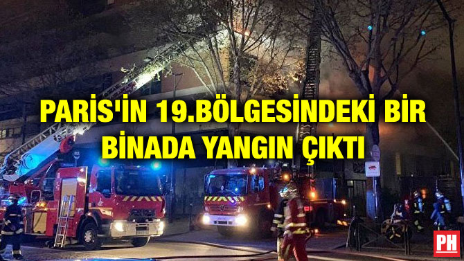 PARİS’İN 19.BÖLGESİNDEKİ BİR BİNADA YANGIN ÇIKTI