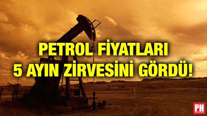 PETROL FİYATLARI 5 AYIN ZİRVESİNİ GÖRDÜ!