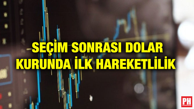 SEÇİM SONRASI DOLAR KURUNDA İLK HAREKETLİLİK