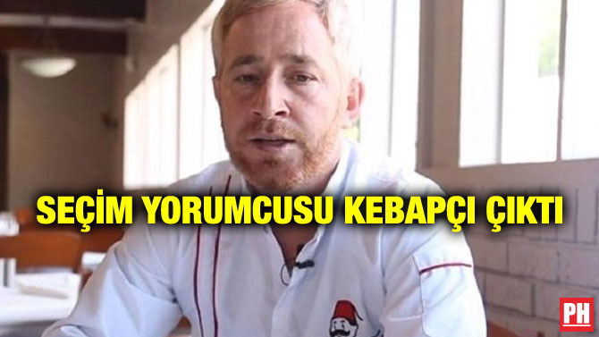 SEÇİM YORUMCUSU KEBAPÇI ÇIKTI