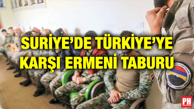 SURİYE’DE TÜRKİYE’YE KARŞI ERMENİ TABURU