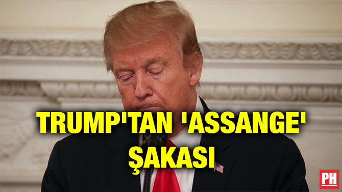 TRUMP’TAN ‘ASSANGE’ ŞAKASI