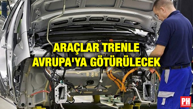 ARAÇLAR TRENLE AVRUPA’YA GÖTÜRÜLECEK