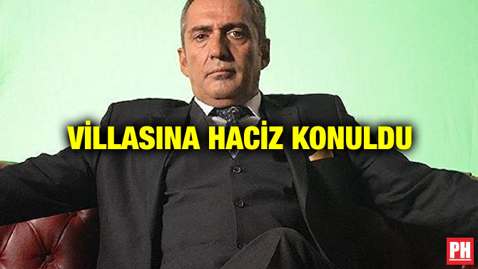 VİLLASINA HACİZ KONULDU