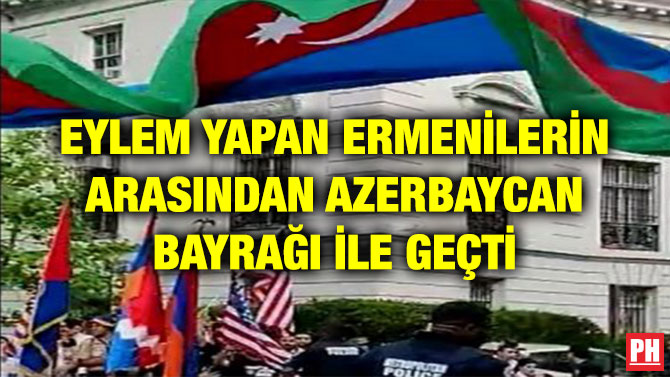 EYLEM YAPAN ERMENİLERİN ARASINDAN AZERBAYCAN BAYRAĞI İLE GEÇTİ