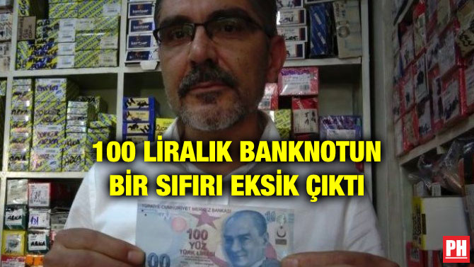 100 LİRALIK BANKNOTUN BİR SIFIRI EKSİK ÇIKTI