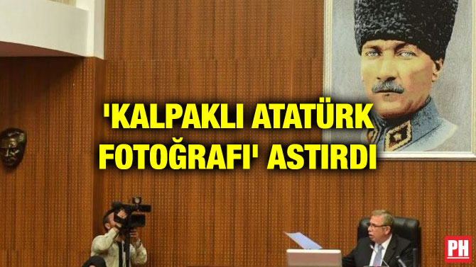 ‘KALPAKLI ATATÜRK FOTOĞRAFI’ ASTIRDI