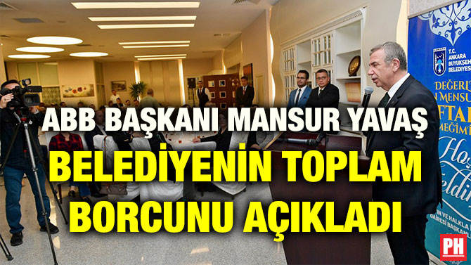 ABB BAŞKANI MANSUR YAVAŞ BELEDİYENİN TOPLAM BORCUNU AÇIKLADI