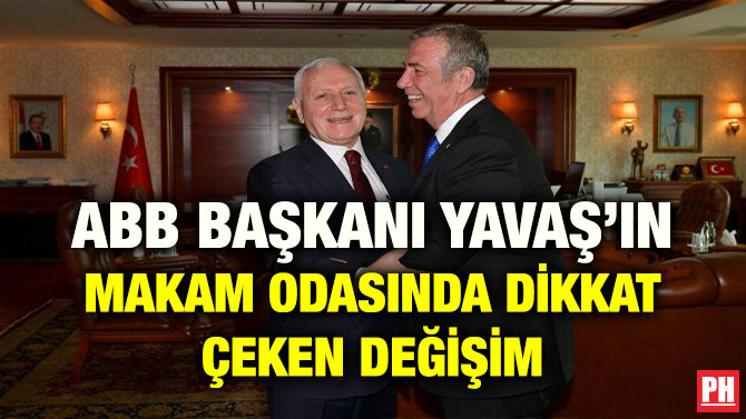 ABB BAŞKANI YAVAŞ’IN MAKAM ODASINDA DİKKAT ÇEKEN DEĞİŞİM