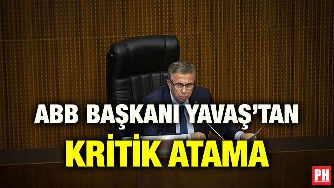 ABB BAŞKANI YAVAŞ’TAN KRİTİK ATAMA