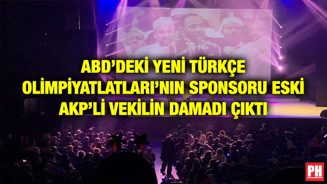 ABD’DEKİ YENİ TÜRKÇE OLİMPİYATLATLARI’NIN SPONSORU ESKİ AKP’Lİ VEKİLİN DAMADI ÇIKTI