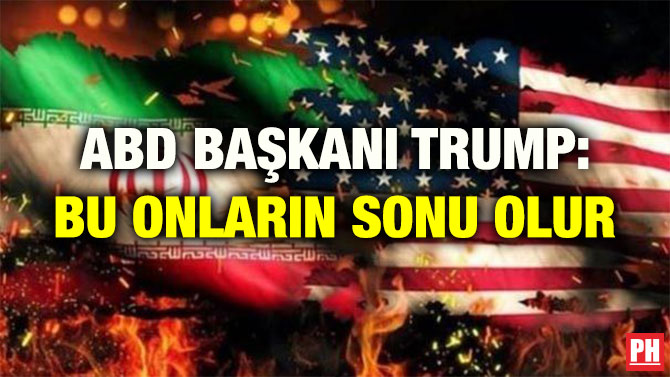 ABD BAŞKANI TRUMP: BU ONLARIN SONU OLUR