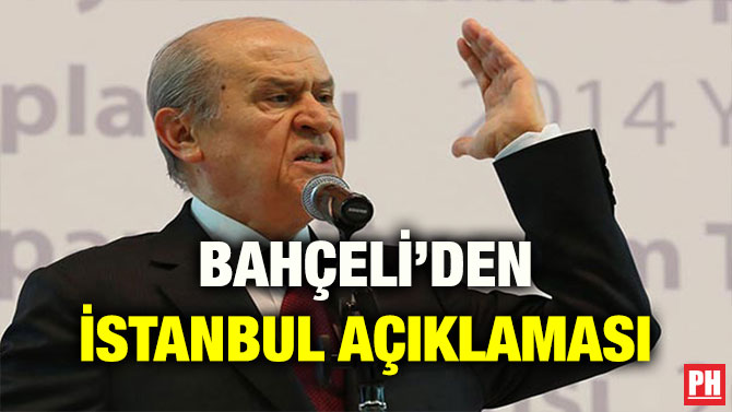 BAHÇELİ’DEN İSTANBUL AÇIKLAMASI