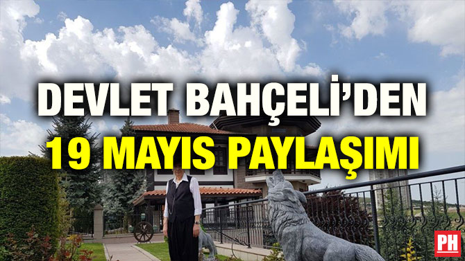 DEVLET BAHÇELİ’DEN 19 MAYIS PAYLAŞIMI