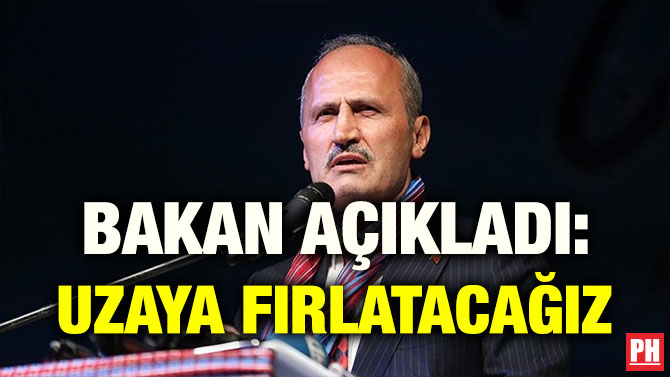 BAKAN AÇIKLADI: UZAYA FIRLATACAĞIZ