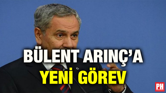 BÜLENT ARINÇ’A YENİ GÖREV