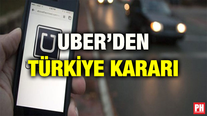 UBER’DEN TÜRKİYE KARARI