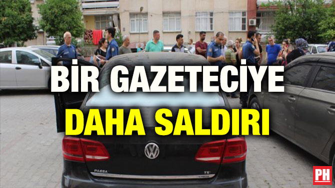 BİR GAZETECİYE DAHA SALDIRI