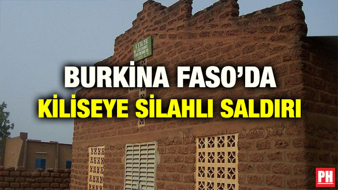 BURKİNA FASO’DA KİLİSEYE SİLAHLI SALDIRI