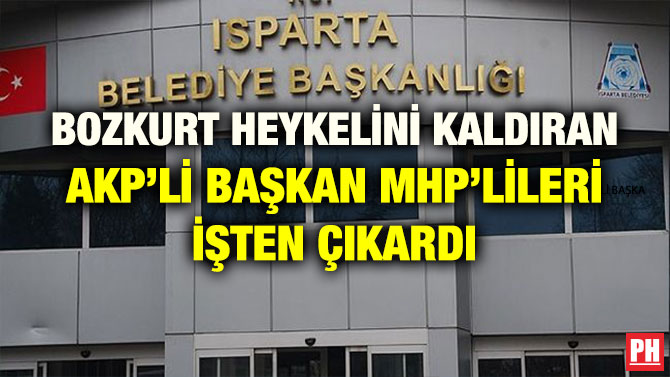 BOZKURT HEYKELİNİ KALDIRAN AKP’Lİ BAŞKAN MHP’LİLERİ İŞTEN ÇIKARDI