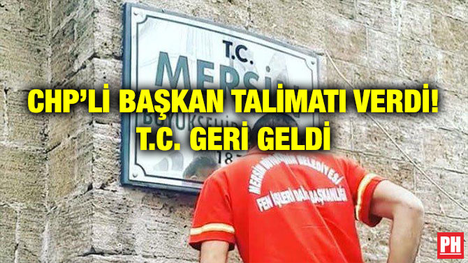 CHP’Lİ BAŞKAN TALİMATI VERDİ! T.C. GERİ GELDİ