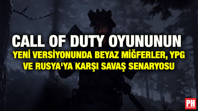 CALL OF DUTY OYUNUNUN YENİ VERSİYONUNDA BEYAZ MİĞFERLER, YPG VE RUSYA’YA KARŞI SAVAŞ SENARYOSU