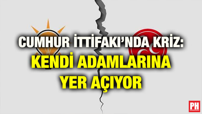 CUMHUR İTTİFAKI’NDA KRİZ: KENDİ ADAMLARINA YER AÇIYOR