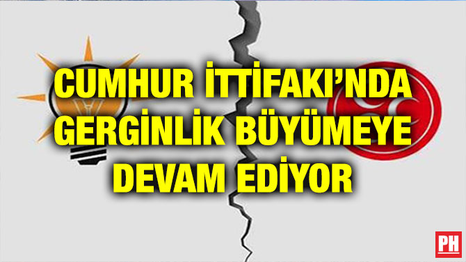 CUMHUR İTTİFAKI’NDA GERGİNLİK BÜYÜMEYE DEVAM EDİYOR