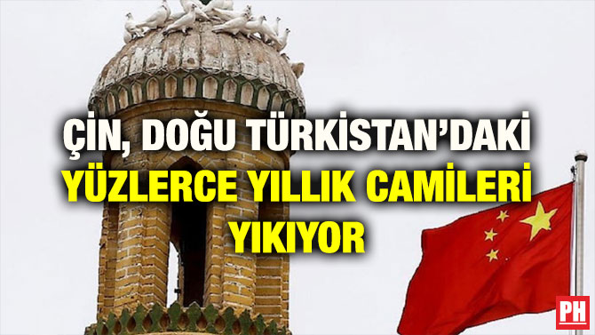 ÇİN, DOĞU TÜRKİSTAN’DAKİ YÜZLERCE YILLIK CAMİLERİ YIKIYOR