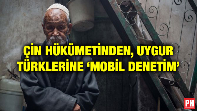 ÇİN HÜKÜMETİNDEN, UYGUR TÜRKLERİNE ‘MOBİL DENETİM’